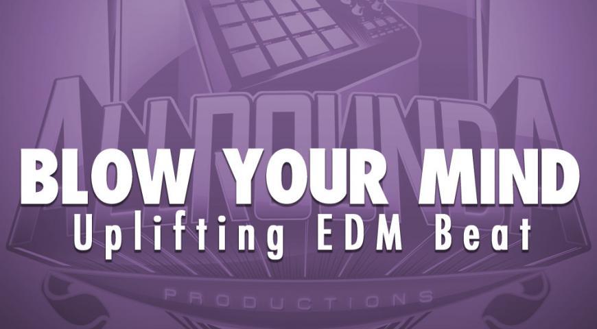 Uplifing EDM Beat, Beat &#8212; BLOW YOUR MIND
